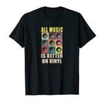 Vinyl Record Collection Lover All Music Is Better Album LP T-Shirt