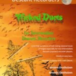 Wicked Duets for Intermediate Descant Recorders: 13 freakily fun duets arranged especially for two intermediate descant (soprano) recorders