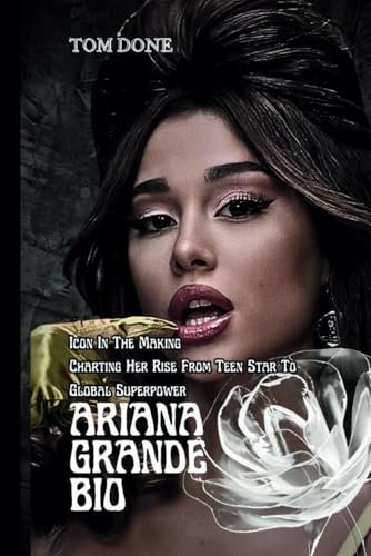 ARIANA GRANDE BIO: Icon In The Making Charting Her Rise From Teen Star To Global Superpower